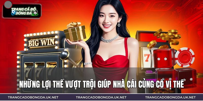 Những lợi thế vượt trội giúp nhà cái củng cố vị thế
