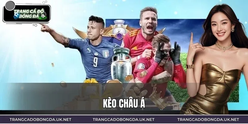 Kèo Châu Á Và Các Thông Tin Hữu Ích Mọi Người Nên Biết