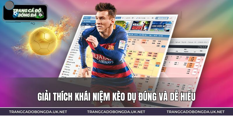 Giải thích khái niệm kèo dụ đúng và dễ hiểu