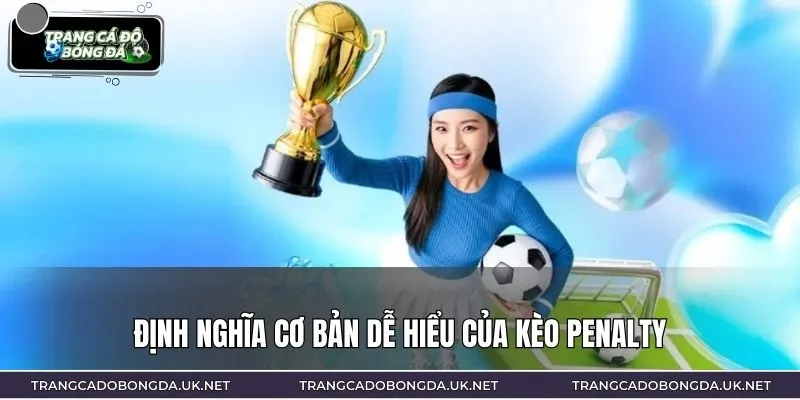Định nghĩa cơ bản dễ hiểu của kèo Penalty