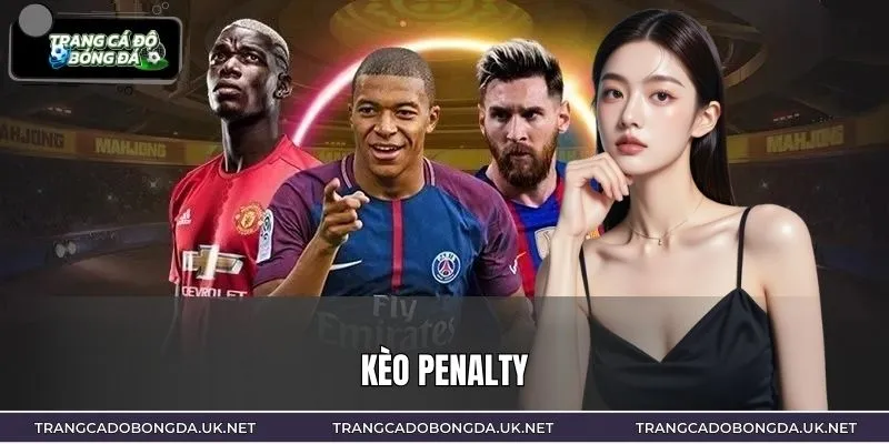 Kèo Penalty - Cách Chơi Chuẩn Và Mẹo Thắng Đơn Giản
