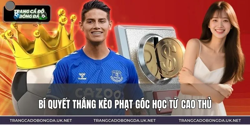 Bí quyết thắng kèo phạt góc học từ cao thủ