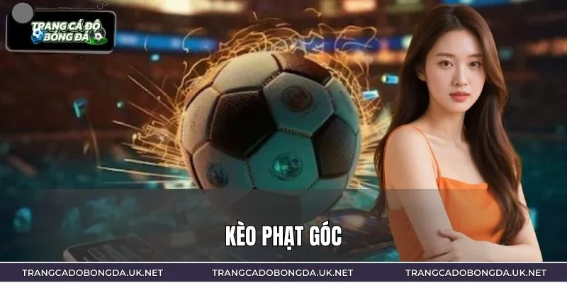 Kèo Phạt Góc – Trải Nghiệm Cá Cược Bóng Đá Đầy Bất Ngờ
