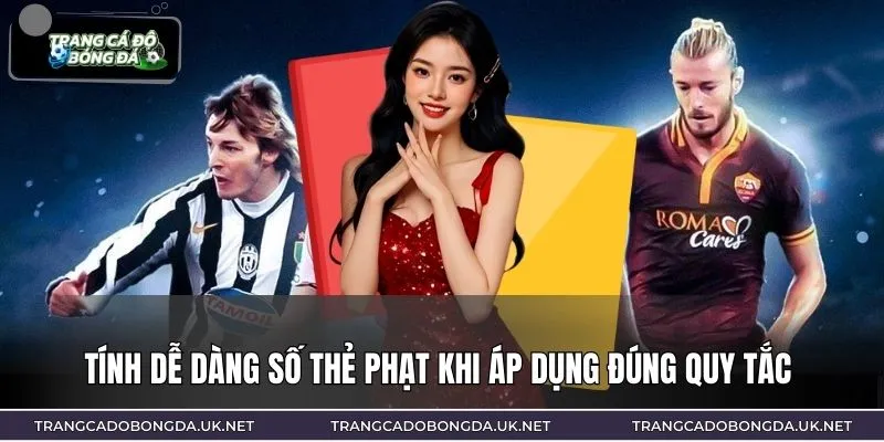 Tính dễ dàng số thẻ phạt khi áp dụng đúng quy tắc 