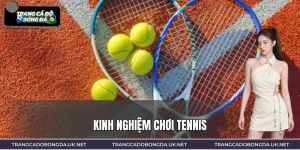 Kinh Nghiệm Chơi Tennis – Hiểu Sâu Tỷ Lệ, Tối Ưu Quyết Định