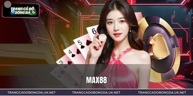 MAX88 – Nhà Cái Hiện Đại Số 1, Thanh Toán Nhanh Chỉ Vài Phút