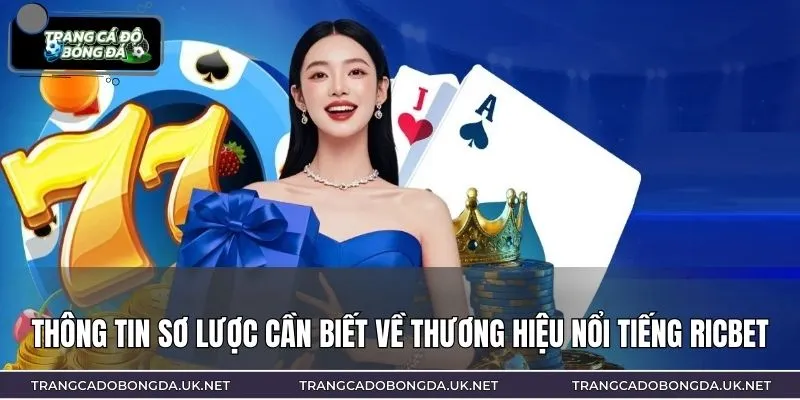 Thông tin sơ lược cần biết về thương hiệu nổi tiếng RICBET